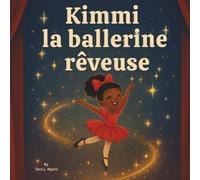 Kimmi la ballerine rêveuse: Livre d'histoires pour enfants | Kimmi la danseuse ballerine est une histoire douce et inspirante qui célèbre la ... tous. | Danse | Ballet | Pour les 3-8 ans