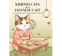 Kimono Cats at a Japanese Café: A Cozy Coloring Book for Relaxation and Stress Relief