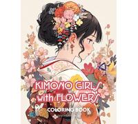 Kimono Girls with Flowers Coloring Book: Zen Japanese Anime Manga Theme Kawaii Coloring Activity Book for Adults Teens Kids