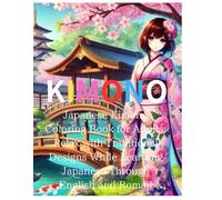 KIMONO:Japanese Kimono Coloring Book for Adults: Relax with Traditional Designs While Learning Japanese Through English and Romaji Translations: ... Kimono Art for Stress Relief, Mindfulness