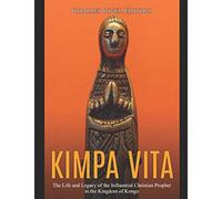 Kimpa Vita: The Life and Legacy of the Influential Christian Prophet in the Kingdom of Kongo