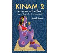Kinam 2: Técnicas nahuálicas para el desarrollo de la percepción