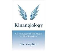 Kinangiology: Co-Working with the Angels to Heal Emotions Vaughan, Sue (Auteur)