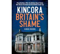 Kincora: Britain's Shame: Mountbatten, MI5, the Belfast Boys’ Home Sex Abuse Scandal and the British Cover-Up