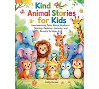 Kind Animal Stories for Kids: Heartwarming Tales About Kindness, Sharing, Patience, Honesty, and Bravery for Ages 4-8