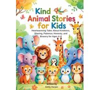Kind Animal Stories for Kids: Heartwarming Tales About Kindness, Sharing, Patience, Honesty, and Bravery for Ages 4-8