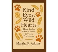 Kind Eyes, Wild Hearts: Three Stories About Animals to Teach Tenderness