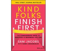 Kind Folks Finish First: The Considerate Path to Success in Business and Life