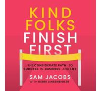 Kind Folks Finish First: The Considerate Path to Success in Business and Life