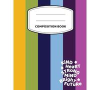 KIND HEART STRONG MIND BRIGHT FUTURE College Ruled Composition Book: Kind Kids Series by Vine Street Design Company - 7.5" x 9.25", College Ruled, 100 Page