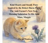 Kind Hearts and Steady Paws Inspired by the Robert Burns Poem The Auld Farmer’s New-Year-Morning Salutation To His Auld Mare, Maggie