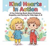 Kind Hearts in Action: A Fun Coloring Book About Kindness, Empathy, and Caring for Kids Ages 4-8