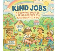 Kind Jobs: A Coloring Book of Caring Careers for Kind-Hearted Kids: Learn Kindness with Caring Career Coloring Fun