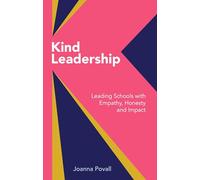 Kind Leadership: Leading Schools With Empathy, Homesty and Impact