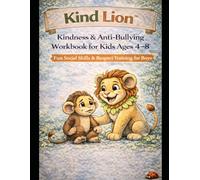 Kind Lion™: Kindness & Anti-Bullying Workbook for Kids Ages 4-8 A Fun Story & Activity Book That Teaches Respect, Empathy, and Courage