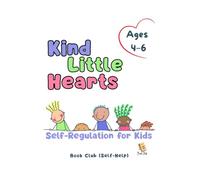 Kind Little Hearts: Self-Regulation for Kids: Caring Choices, Happy Habits, Thoughtful Steps, Joyful Learning, Balanced Hearts, Positive Play