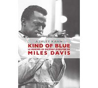 Kind of blue: Le making of du chef-d'oeuvre de Miles Davis