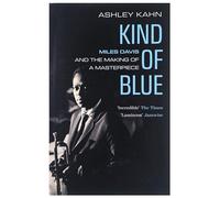 Kind of Blue: Miles Davis and the Making of a Masterpiece