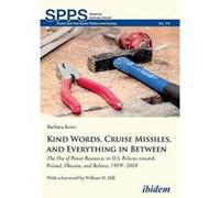 Kind Words, Cruise Missiles, and Everything in Between: The Use of Power Resources in U.S. Policies towards Poland, Ukraine, and Belarus 1989e2008 - [Version Originale] Inconnu (Auteur)