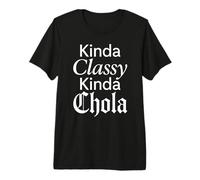 Kinda Classy Kinda Chola Mexican Chicana Mujer Femme Oldies T-Shirt Haut de Gamme