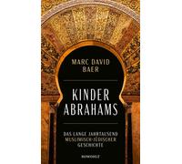 Kinder Abrahams Das lange Jahrtausend muslimisch-jüdischer Geschichte - Marc David Baer - Rowohlt E-Book - ebook (ePub) - Livre