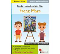 Kinder besuchen Künstler Franz Marc - Kunst Grundschule Klasse 1-4 | Expressionismus Blaues Pferd Biografie & Meisterwerke | Farbdruck Kopiervorlagen 40 Seiten | Malen Gestalten Entdecken