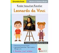 Kinder besuchen Künstler Leonardo da Vinci Kunst Grundschule Klasse 1 2 3 4 | Kunstgeschichte Biografie Renaissance Mona Lisa Abendmahl Malen Zeichnen | 40 Kopiervorlagen Farbdruck mit Lösungen