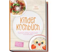 Kinder Kochbuch: Die leckersten Rezepte für Kinder für jeden Geschmack und Anlass - gesund, schnell und familientauglich - inkl. Wraps & Sandwiches, Pfannkuchen & Waffeln, Snacks & Fingerfood
