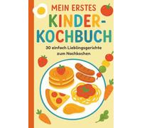 Kinder-Kochbuch: Einfache Lieblingsgerichte zum Nachkochen - mit bunten Illustrationen für kleine Köche