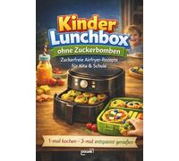 Kinder-Lunchbox ohne Zuckerbomben: Zuckerfreie Airfryer-Rezepte für Kita & Schule