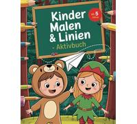 Kinder Malen & Linien - Aktivbuch ab 5 Jahre: Für Kinder im Vorschulalter zum Training von Feinmotorik und erkennen von Buchstaben und Zahlen