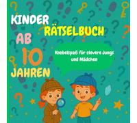 Kinder Rätselbuch ab 10 Jahren - Knobelspaß für clevere Jungs und Mädchen: Mit Logikrätseln, Detektivaufgaben und Denksport für kluge Kinder - ideal für Ferien, Reisen und zwischendurch