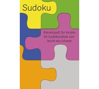 Kinder Sudoku Rätselbuch: Kinder Sudoku Rätselbuch von leicht bis schwer | 6x9 Inches (ca. 15,24 x 22,8 6cm), 120 Seiten | Taschenbuch 60 Sudoku Rätsel inkl. Lösung