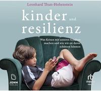 Kinder und Resilienz: Was Krisen mit unseren Kindern machen und wie wir sie davor schützen können - Thun-Hohenstein, Leonhard