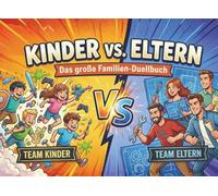 Kinder vs. Eltern - Das große Familien-Duellbuch: 120 lustige Mini-Spiele für zuhause - und wer gewinnt, entscheidet!