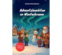 Kinderbuch Adventskalender: Adventsleuchten in Winterbrunn | 24 Geschichten, Vorlesen, Ausmalen, Kopiervorlage, Quiz, Adventszeit, Weihnachten, Magie