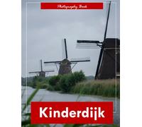 Kinderdijk: A Visual Journey Through the Netherlands’ Iconic Windmills - Stunning Photography of Waterways, Skies, and Dutch Heritage