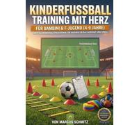 Kinderfussball Training mit Herz: Das Praxisbuch für Bambini- und F-Jugend-Trainer: 50 kreative Übungen, FUNino-Spielformen und fertige Trainingspläne - orientiert am DFB-Konzept
