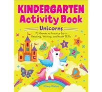 Kindergarten Activity Book Unicorns: 75 Games to Practice Early Reading, Writing, and Math Skills