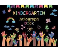 Kindergarten Autograph Book : End Of School Year Memory Album, Graduation Keepsake for Kids with Blank Unlined Pages to Gather Signatures, Autographs & Messages from Teachers and Friends
