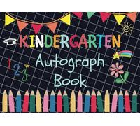 Kindergarten Autograph Book : End Of School Year Memory Album, Graduation Keepsake for Kids with Blank Unlined Pages to Gather Signatures, Autographs & Messages from Teachers and Friends
