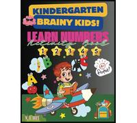 Kindergarten Brainy Kids Learn Numbers Activity Book: Learn to Count, Addition, and Subtraction through fun, interactive activities: The Ultimate ... early learning fun, engaging, and effective