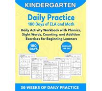 Kindergarten Daily Practice 180 Days of ELA and Math: Daily Activity Workbook with Phonics, Sight Words, Counting, and Addition Exercises for Beginning Learners
