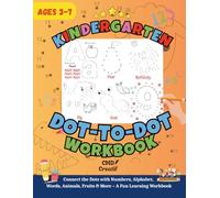 Kindergarten Dot-to-Dot Workbook: 100+ Fun Connect-the-Dots for Ages3-7: Building Early Math, Alphabet Skills & Fine Motor Control - Black & White, 100+ Pages
