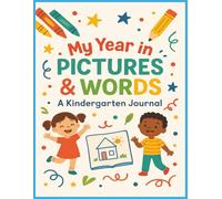 Kindergarten Drawing and Writing Journal: A Weekly Activity Book to Draw Pictures and Write Stories All Year: 52 Weeks of Fun for Kids to Practice Drawing and Writing at Home or School