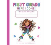 Kindergarten Graduation Gift for Girls: First Grade, Here I Come!: Draw & Write Journal: Structured Pages with Primary Writing Lines and Drawing Boxes
