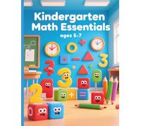 Kindergarten Math Essentials: Addition, Subtraction, Place Value, Telling Time, and Geometry Shapes for Young Learners
