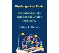 Kindergarten Panic Parental Anxiety and School Choice Inequality - Bailey A. Brown - Princeton University Press - ebook (ePub) - Livre