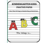 Kindergarten Practice Paper: More That 100 Pages to Handwriting on Dotted Lines