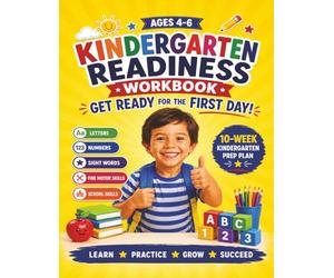 Kindergarten Readiness Workbook for Kids Ages 4-6: A Fun Starting Kindergarten Activity Book with Letter Tracing, Numbers, Sight Words, Fine Motor ... School Skills, and First Day Confidence.